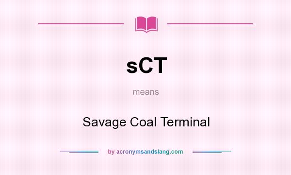 What does sCT mean? It stands for Savage Coal Terminal