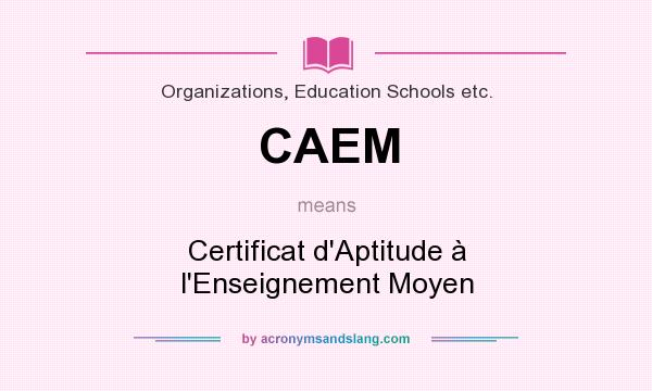 What does CAEM mean? It stands for Certificat d`Aptitude à l`Enseignement Moyen