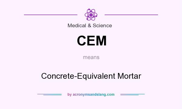 What does CEM mean? It stands for Concrete-Equivalent Mortar