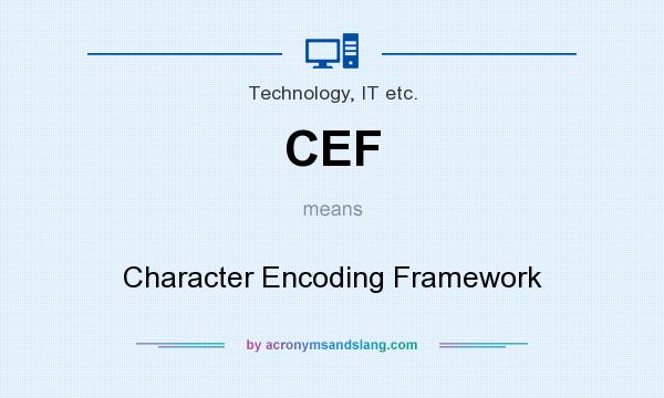 What does CEF mean? It stands for Character Encoding Framework