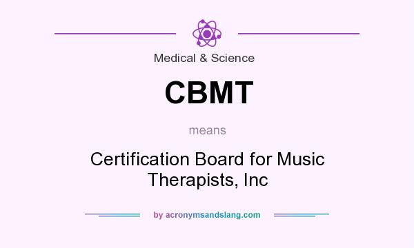 What does CBMT mean? It stands for Certification Board for Music Therapists, Inc