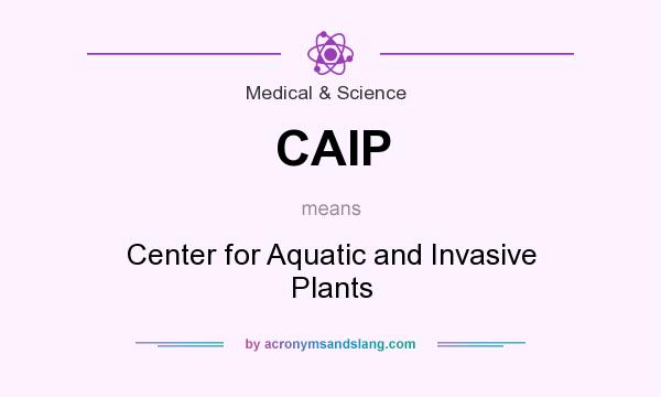 What does CAIP mean? It stands for Center for Aquatic and Invasive Plants