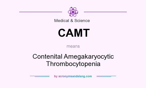 What does CAMT mean? It stands for Contenital Amegakaryocytic Thrombocytopenia