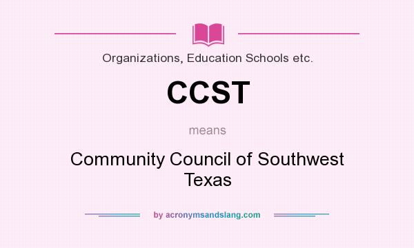 What does CCST mean? It stands for Community Council of Southwest Texas