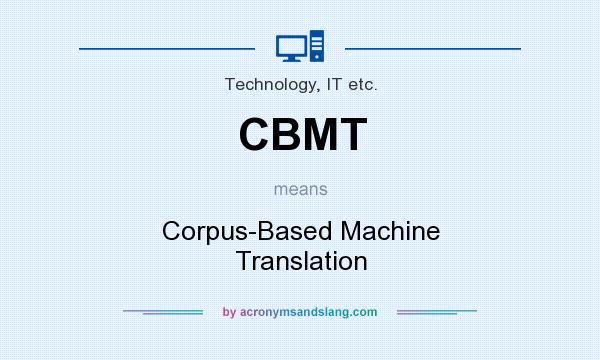 What does CBMT mean? It stands for Corpus-Based Machine Translation