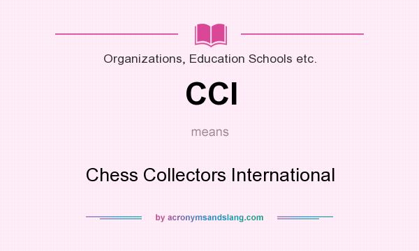 What does CCI mean? It stands for Chess Collectors International