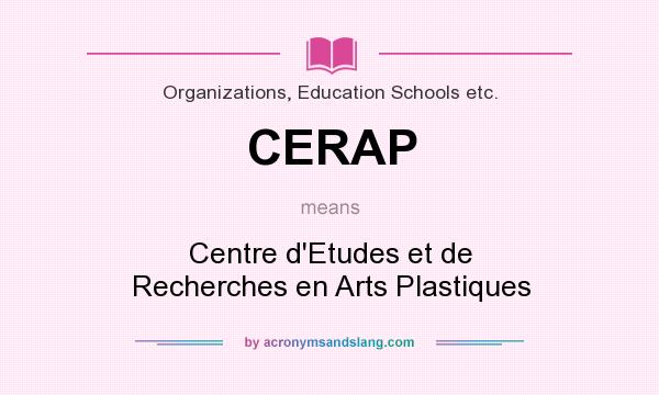 What does CERAP mean? It stands for Centre d`Etudes et de Recherches en Arts Plastiques