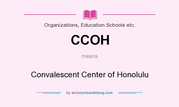 What does CCOH mean? It stands for Convalescent Center of Honolulu