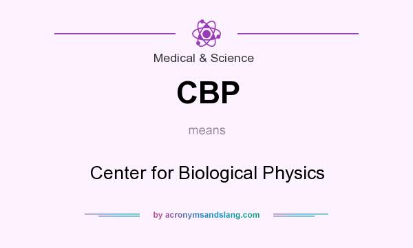 What does CBP mean? It stands for Center for Biological Physics