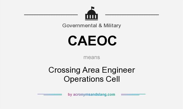What does CAEOC mean? It stands for Crossing Area Engineer Operations Cell