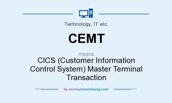 What does CEMT mean? It stands for CICS (Customer Information Control System) Master Terminal Transaction