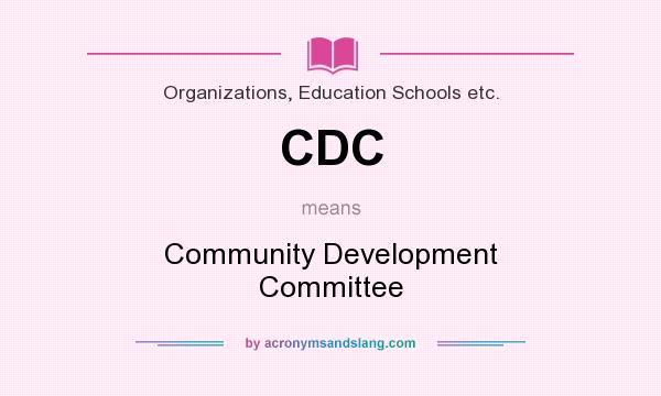 What does CDC mean? It stands for Community Development Committee