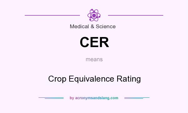 What does CER mean? It stands for Crop Equivalence Rating