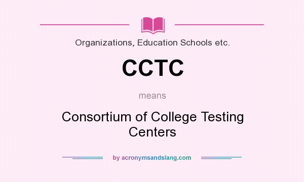 What does CCTC mean? It stands for Consortium of College Testing Centers