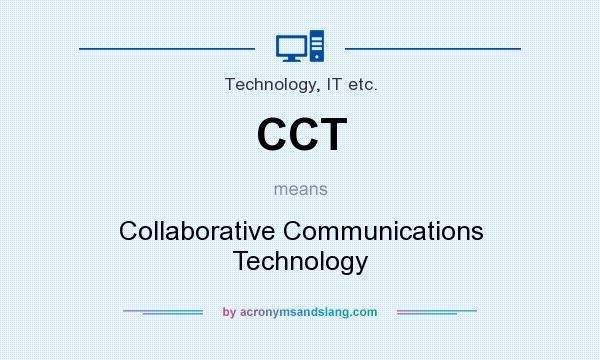 What does CCT mean? It stands for Collaborative Communications Technology
