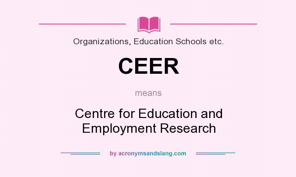 What does CEER mean? It stands for Centre for Education and Employment Research