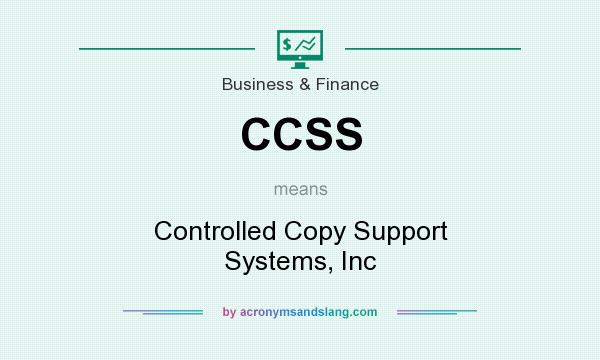 What does CCSS mean? It stands for Controlled Copy Support Systems, Inc