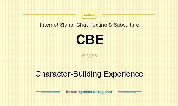 What does CBE mean? It stands for Character-Building Experience