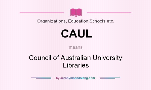 What does CAUL mean? It stands for Council of Australian University Libraries