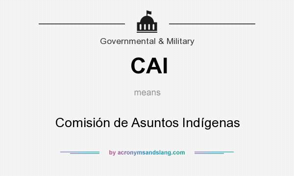 What does CAI mean? It stands for Comisión de Asuntos Indígenas