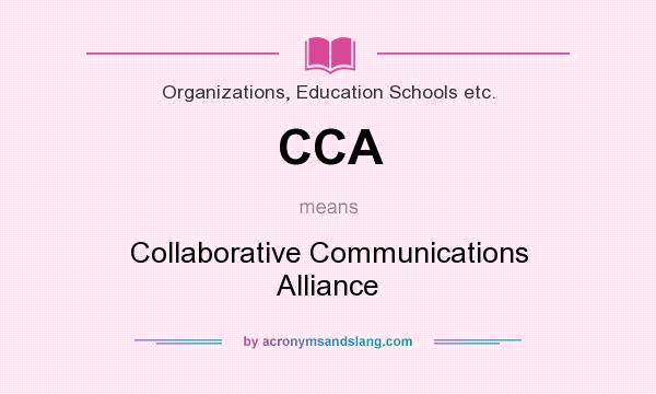 What does CCA mean? It stands for Collaborative Communications Alliance