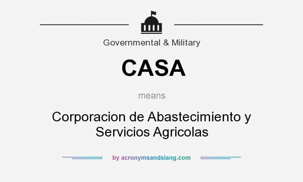 What does CASA mean? It stands for Corporacion de Abastecimiento y Servicios Agricolas