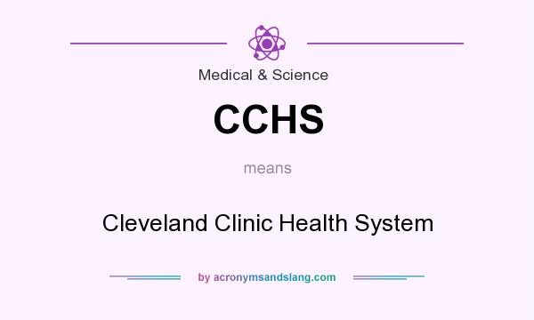 What does CCHS mean? It stands for Cleveland Clinic Health System