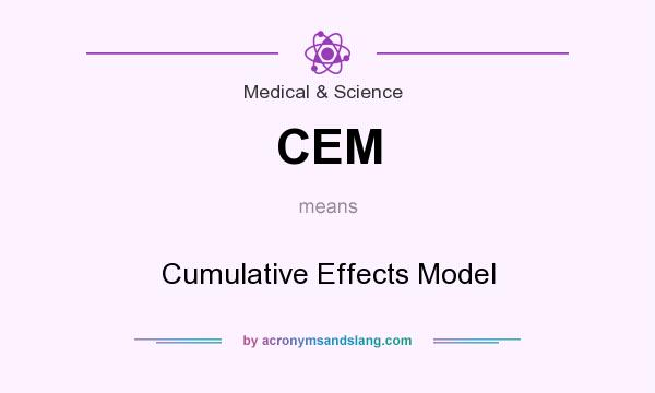 What does CEM mean? It stands for Cumulative Effects Model