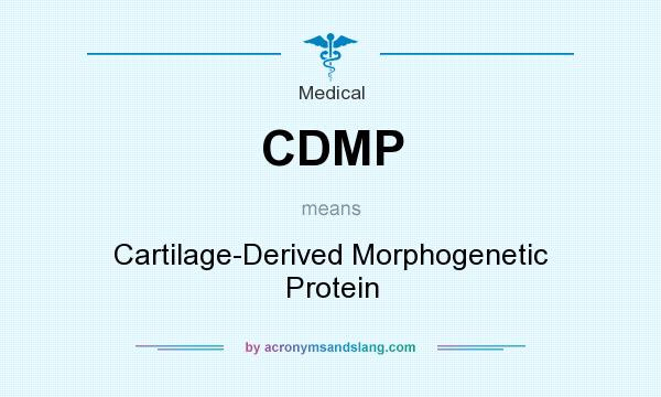 What does CDMP mean? It stands for Cartilage-Derived Morphogenetic Protein