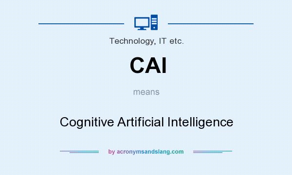 What does CAI mean? It stands for Cognitive Artificial Intelligence