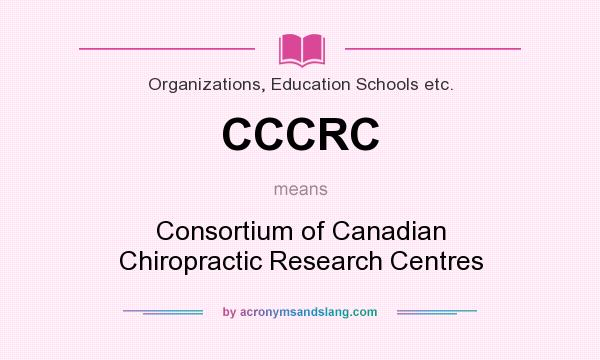 What does CCCRC mean? It stands for Consortium of Canadian Chiropractic Research Centres