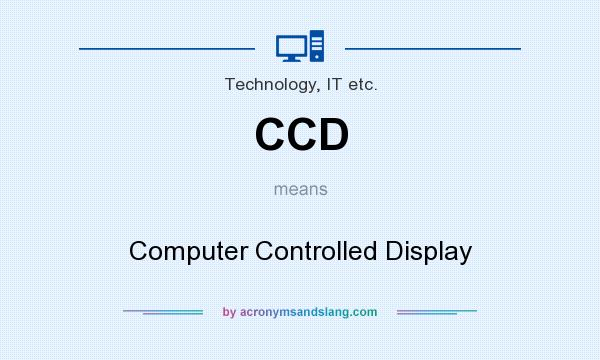 What does CCD mean? It stands for Computer Controlled Display