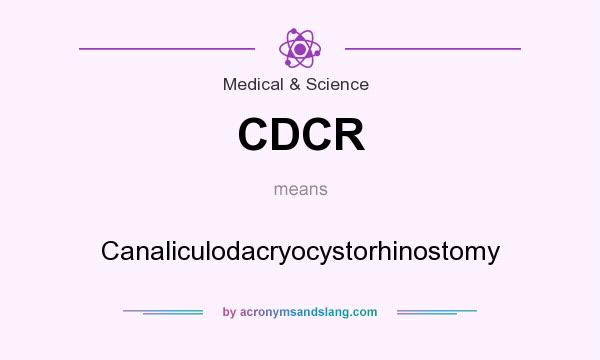 What does CDCR mean? It stands for Canaliculodacryocystorhinostomy