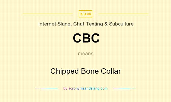 What does CBC mean? It stands for Chipped Bone Collar