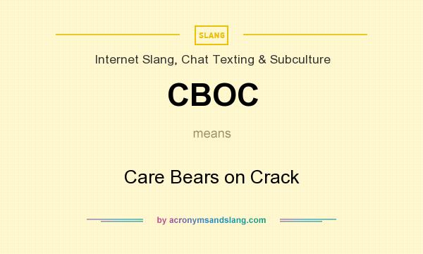 What does CBOC mean? It stands for Care Bears on Crack
