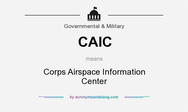 What does CAIC mean? It stands for Corps Airspace Information Center