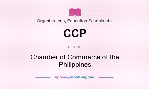 What does CCP mean? It stands for Chamber of Commerce of the Philippines
