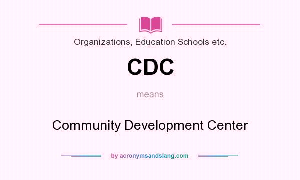 What does CDC mean? It stands for Community Development Center