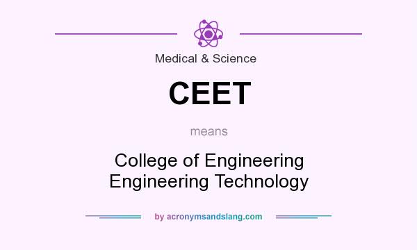 What does CEET mean? It stands for College of Engineering Engineering Technology