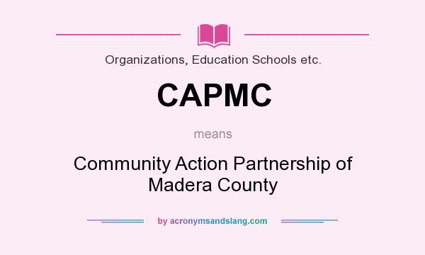 What does CAPMC mean? It stands for Community Action Partnership of Madera County