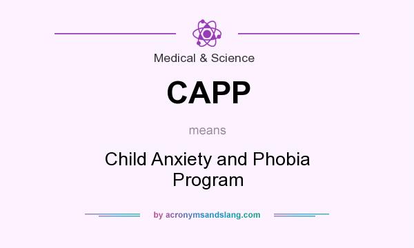 What does CAPP mean? It stands for Child Anxiety and Phobia Program