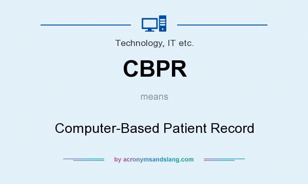 What does CBPR mean? It stands for Computer-Based Patient Record
