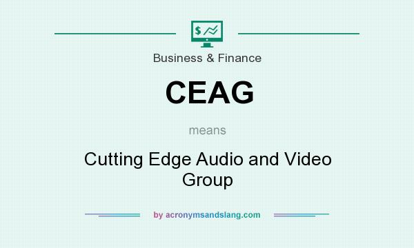 What does CEAG mean? It stands for Cutting Edge Audio and Video Group