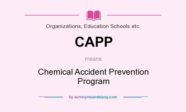 What does CAPP mean? It stands for Chemical Accident Prevention Program