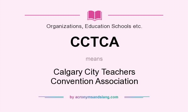 What does CCTCA mean? It stands for Calgary City Teachers Convention Association