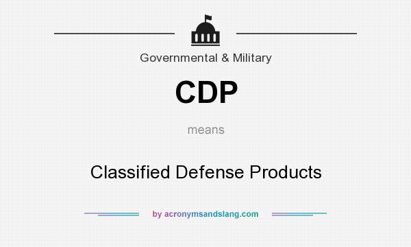 What does CDP mean? It stands for Classified Defense Products