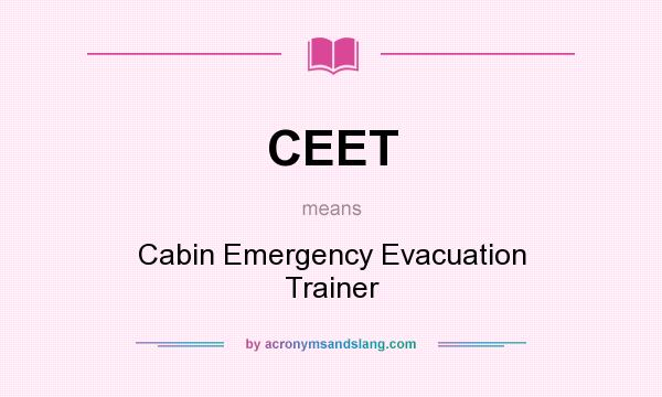 What does CEET mean? It stands for Cabin Emergency Evacuation Trainer