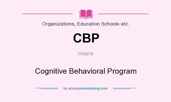 What does CBP mean? It stands for Cognitive Behavioral Program