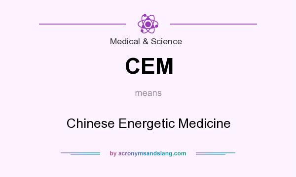 What does CEM mean? It stands for Chinese Energetic Medicine