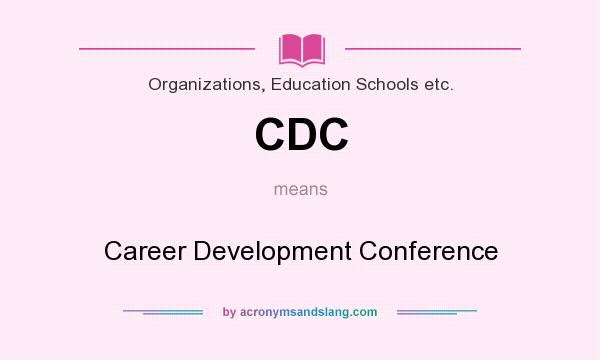 What does CDC mean? It stands for Career Development Conference